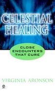 Celestial Healing: Close Encounters That Cure cover