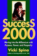 Success 2000 Moving into the Millenium With Purpose, Power, and Prosperity cover