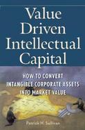 Value Driven Intellectual Capital How to Convert Intangible Corporate Assets into Market Value cover