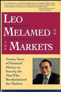 Leo Melamed on the Markets Twenty Years of Financial History As Seen by the Man Who Revolutionized the Markets cover