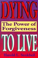 Dying to Live The Power of Forgiveness cover