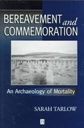 Bereavement and Commemoration: An Archaeology of Mortality cover
