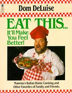 Eat This-- It'll Make You Feel Better!: Mamma's Italian Home Cooking and Other Favorites of Family and Friends cover
