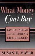 What Money Can't Buy Family Income and Children's Life Chances cover