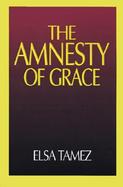 The Amnesty of Grace Justification by Faith from a Latin American Perspective cover