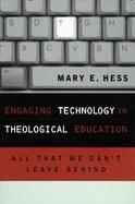 Engaging Technology in Theological Education All That We Can't Leave Behind cover