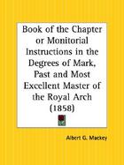 Book of the Chapter or Monitorial Instructions in the Degrees of Mark, Past and Most Excellent Master of the Royal Arch, 1858 cover