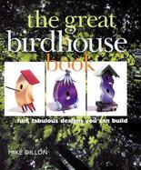 The Great Birdhouse Book: Fun, Fabulous Designs You Can Build cover