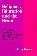 Religious Education and the Brain A Practical Resource for Understanding How We Learn About God cover
