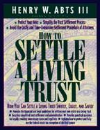 How to Settle a Living Trust How You Can Settle a Living Trust Swiftly, Easily, and Safely cover