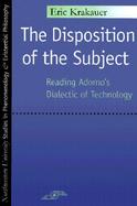 The Disposition of the Subject Reading Adorno's Dialectic of Technology cover