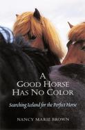 A Good Horse Has No Color Searching Iceland for the Perfect Horse cover