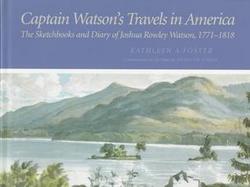 Captain Watson's Travels in America The Sketchbooks and Diary of Joshua Rowley Watson, 1771-1818 cover
