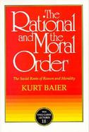 The Rational and the Moral Order The Social Roots of Reason and Morality cover