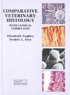 Comparative Veterinary Histology With Clinical Correlates cover