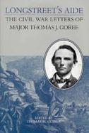 Longstreet's Aide The Civil War Letters of Major Thomas J. Goree cover