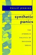 Synthetic Panics The Symbolic Politics of Designer Drugs cover