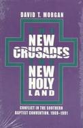 The New Crusades, the New Holy Land Conflict in the Southern Baptist Convention, 1969-1991 cover