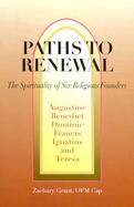 Paths to Renewal The Spiritualities of Six Religious Founders  Augustine of Hippo, Benedict of Nursia, Dominic Guzman, Francis of Assisi, Ignatius of cover