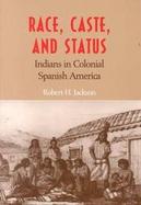Race, Caste, and Status: Indians in Colonial Spanish America cover