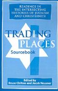 Trading Places Sourcebook: Readings in the Intersecting Histories of Judaism and Christianity cover