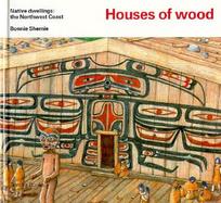 Houses of Wood Native Dwellings  The Northwest Coast cover