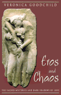 Eros and Chaos: The Sacred Mysteries and Dark Shadows of Love cover