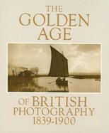 The Golden Age of British Photography 1839-1900: Photographs from the Victoria and Albert Museum cover