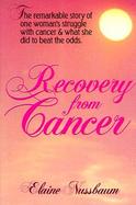 Recovery from Cancer: The Remarkable Story of One Woman's Struggle with Cancer and What She..... cover
