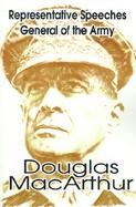 Representative Speeches of General of the Army Douglas Macarthur cover