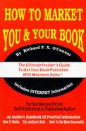 How to Market You & Your Book The Ultimate Insider's Guide to Get Your Book Published With Maximum Sales cover
