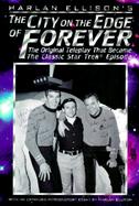 Harlan Ellison's the City on the Edge of Forever The Original Teleplay That Became the Classic Star Trek Episode cover
