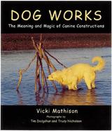 Dog Works The Meaning and Magic of Canine Constructions cover