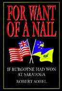 For Want of a Nail If Burgoyne Had Won at Saratoga cover
