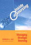 Inside Outsourcing: An Insider's Guide to Managing Strategic Sourcing cover