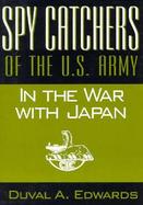 Spy Catchers of the U.S. Army in the War With Japan cover
