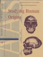 Studying Human Origins Disciplinary History and Epistemology cover