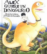 Alex Quiere UN Dinosaurio/a Boy Wants a Dinosaur cover