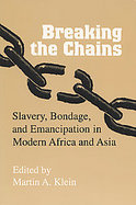 Breaking the Chains Slavery, Bondage, and Emancipation in Modern Africa and Asia cover