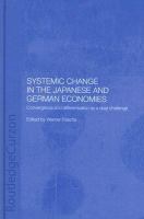 Systemic Change in the Japanese and German Economies Convergence and Differentiation as a Dual Challenge cover