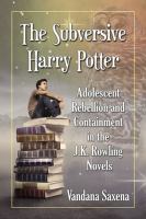The Subversive Harry Potter : Adolescent Rebellion and Containment in the J. K. Rowling Novels cover