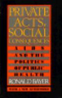 Private Acts, Social Consequences: AIDS and the Politics of Public Health cover