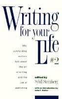 Writing for Your Life: Today's Outstanding Authors Talk about the Art of Writing and The... cover