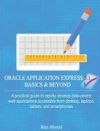 Oracle Application Express 5. 1 Basics and Beyond : A Practical Guide to Rapidly Develop Data-Centric Web Applications Accessible from Desktop, Laptop cover