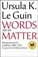 Words Are My Matter : Talks, Essays, Introductions, Reviews and the Journal of a Writer's Week, 2000-2015 cover