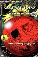 Christmas Is Dead : A Zombie Anthology cover