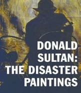 Donald Sultan : The Disaster Paintings cover