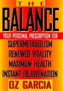 The Balance: Your Personal Prescription For: Supermetabolism, Renewed Vitality, Maximum Health, and Instant Rejuvenation cover