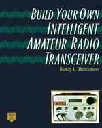Build Your Own Intelligent Amateur Radio Transceiver cover
