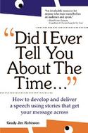 Did I Ever Tell You about the Time...: How to Develop and Deliver a Speech Using Stories That Get Your Message Across cover